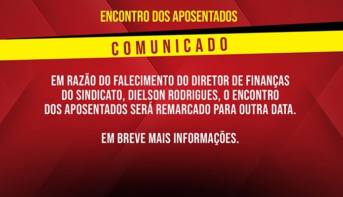 Comunicado: Encontro dos Aposentados ser� remarcado.